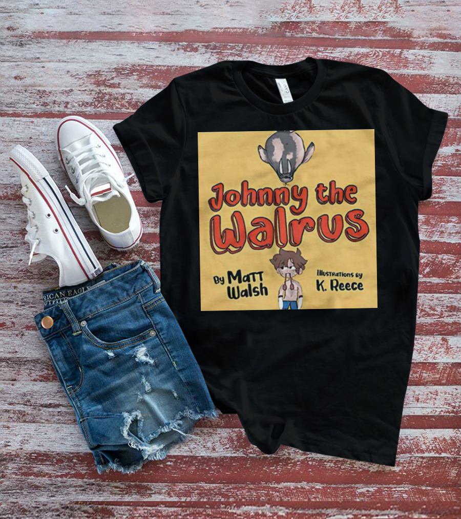 Johnny The Walrus By Matt Walsh Illustrations By K. Reece T-Shirt