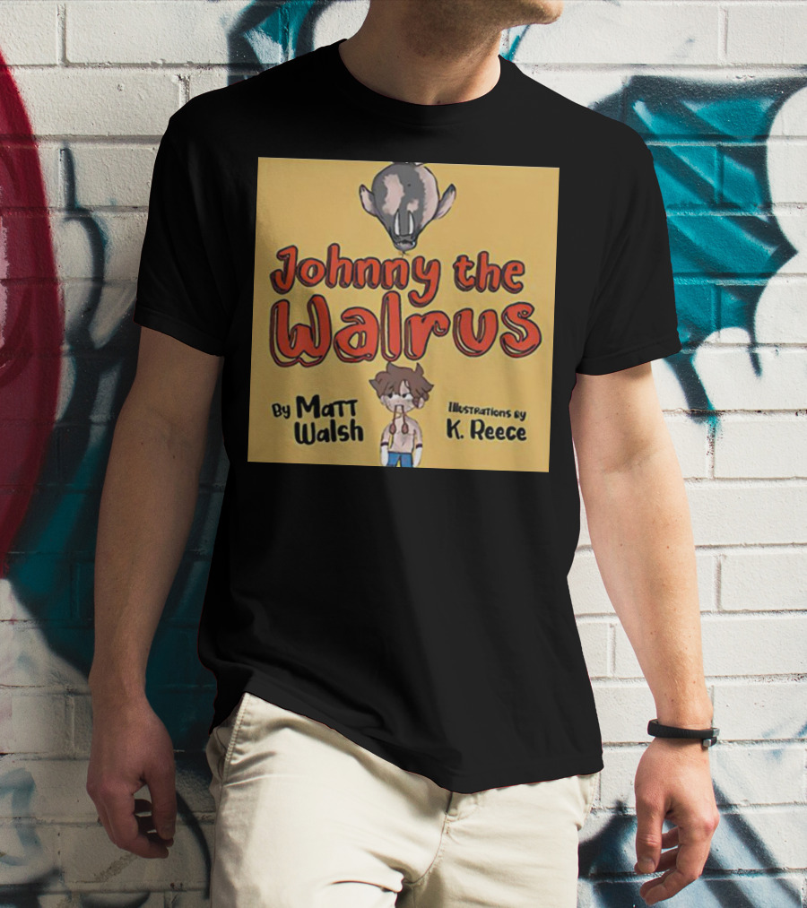 Johnny The Walrus By Matt Walsh Illustrations By K. Reece T-Shirt