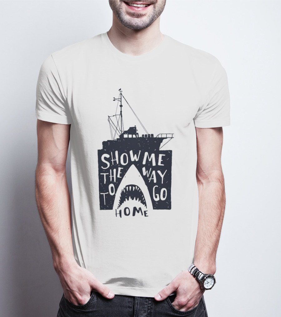 Show Me The Way To Go Home Shark Ship And Teeth T-Shirt