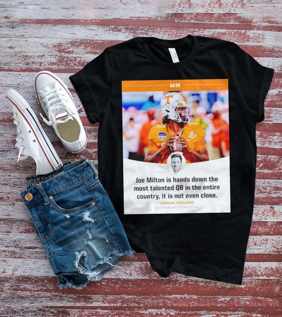 Joe Milton Is Hands Down The Most Talented QB In The Entire Country, It Is Not Even Close T-Shirt
