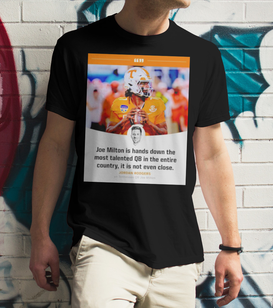 Joe Milton Is Hands Down The Most Talented QB In The Entire Country, It Is Not Even Close T-Shirt