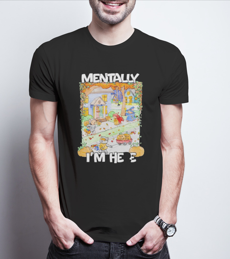 Mentally I'm Here Trick Or Treating Halloween Scene T-Shirt