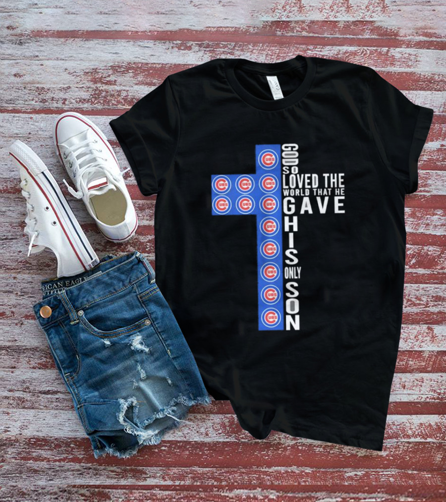 Chicago Cubs God So Loved The World That He Gave His Only Son Cross T-Shirt