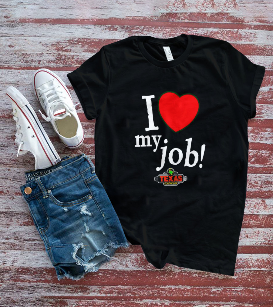 I Love My Job Texas Roadhouse T-Shirt