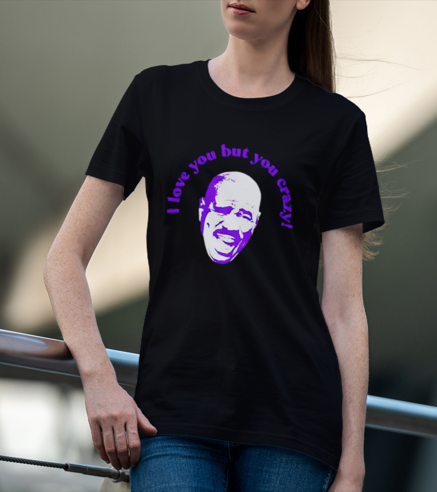 I Love You But You Crazy Purple T-Shirt