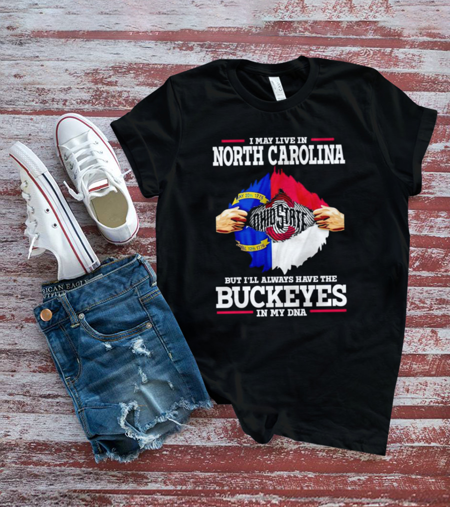 I May Live In North Carolina But I'll Always Have The Ohio State Buckeyes In My DNA T-Shirt