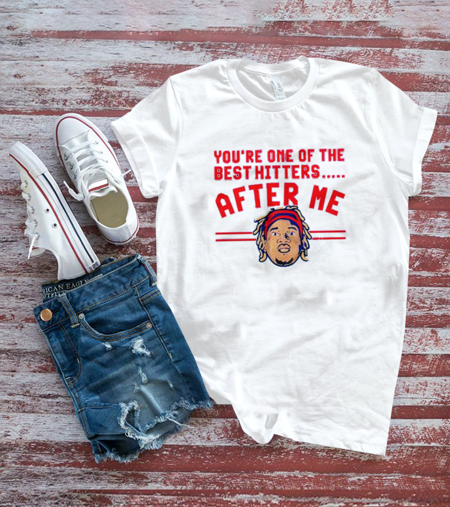You're One Of The Best Hitters After Me Signature T-Shirt