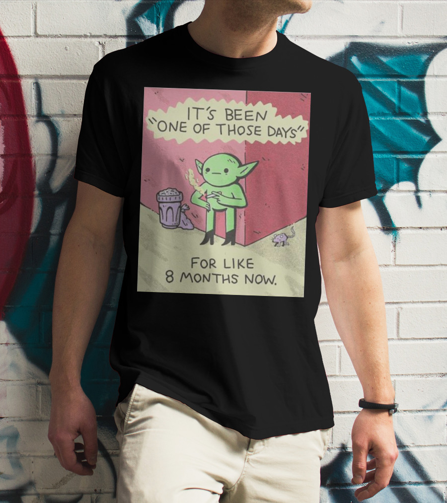 It’s Been One Of Those Days Alien Comic For Like 8 Months Now T-Shirt