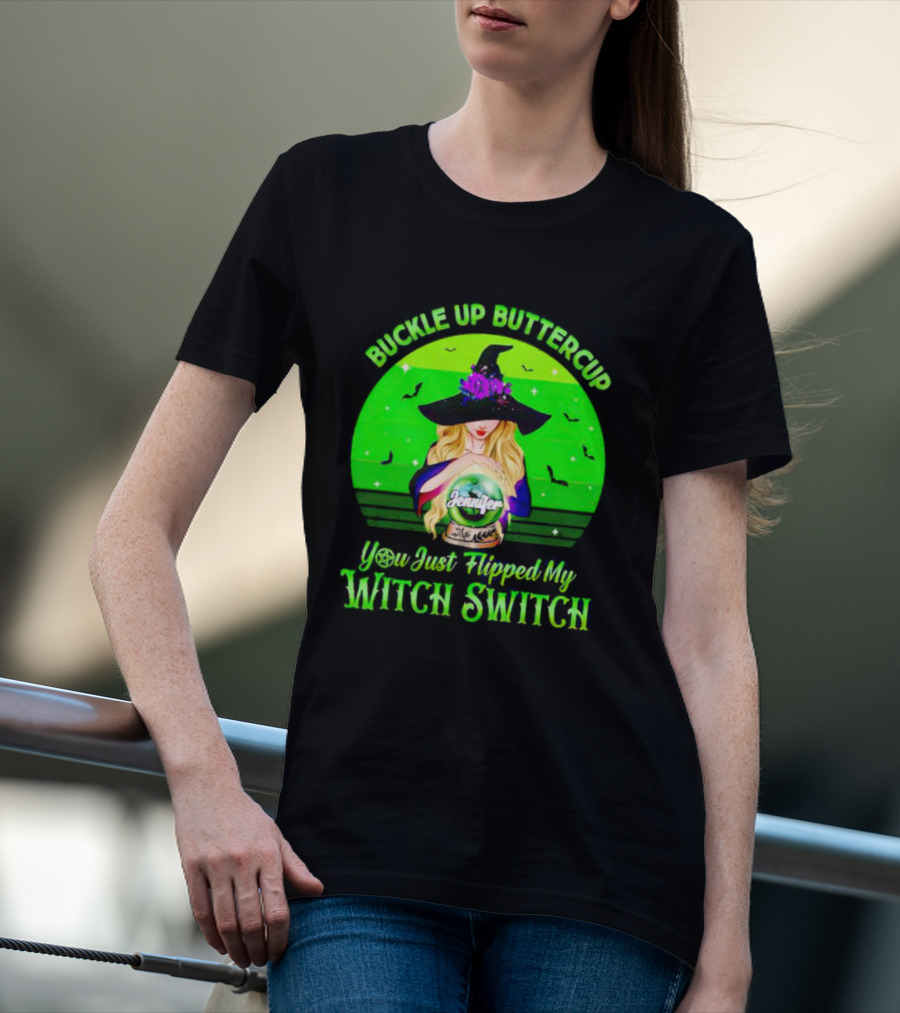 Buckle Up Buttercup You Just Flipped My Witch Switch Jennifer T-Shirt