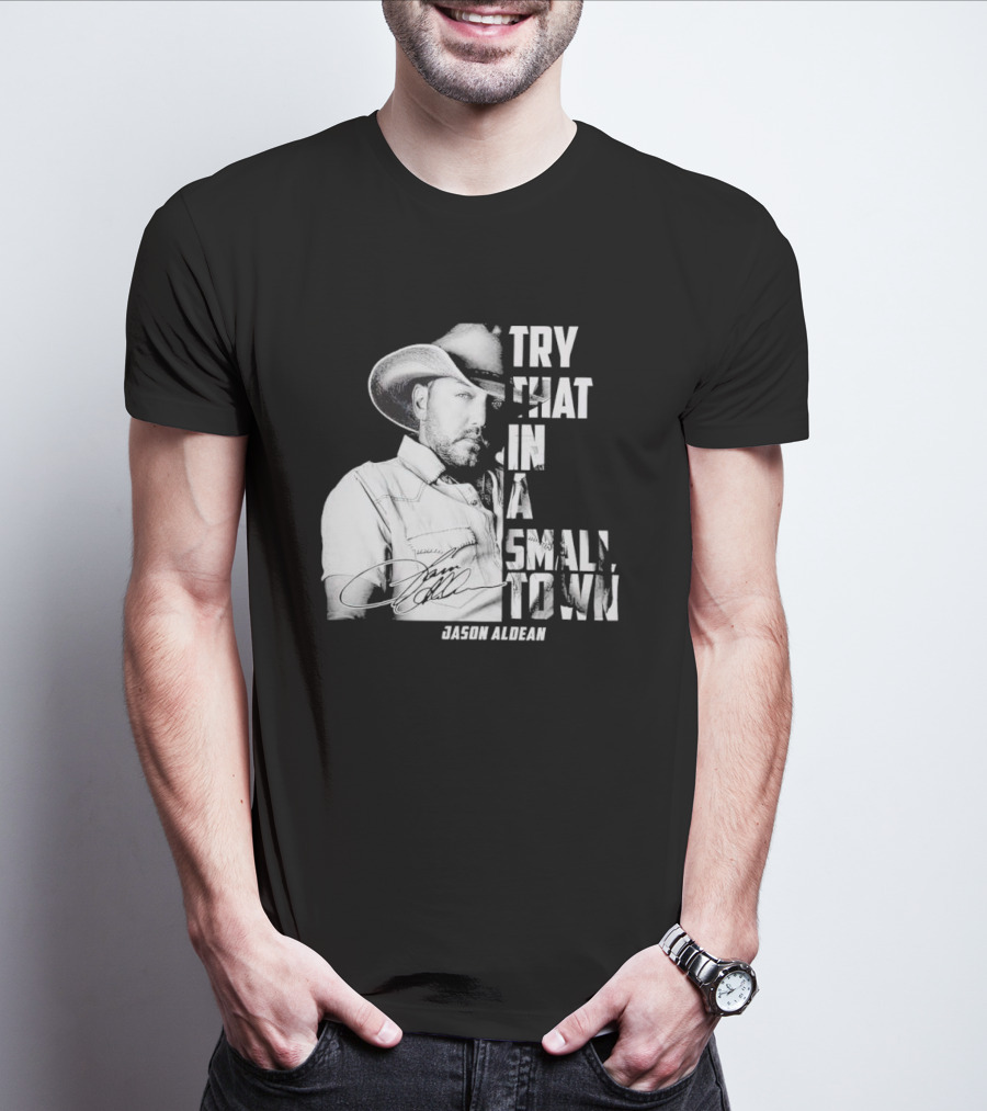 Try That In A Small Town Jason Aldean Signature T-Shirt