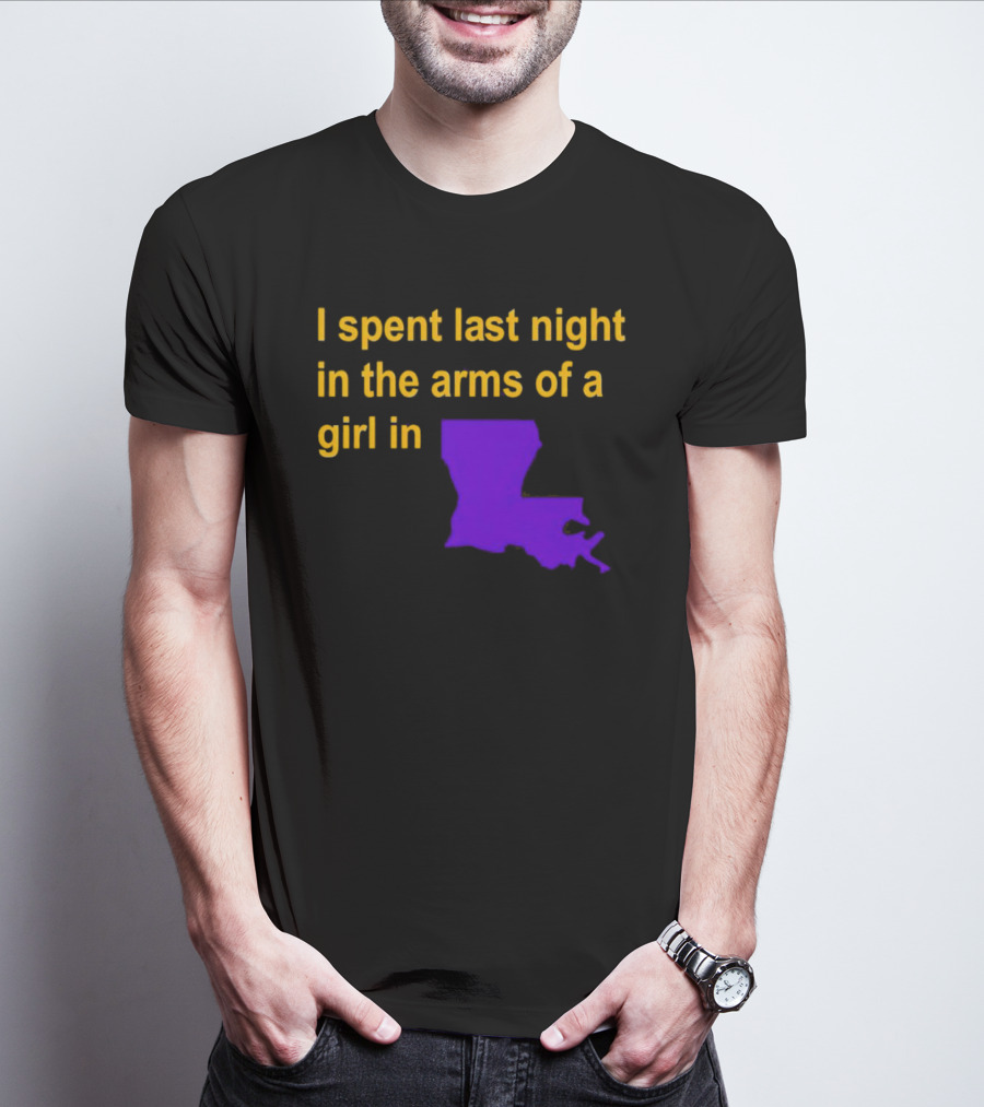 I Spent Last Night In The Arms Of A Girl In Louisiana State Outline T-Shirt
