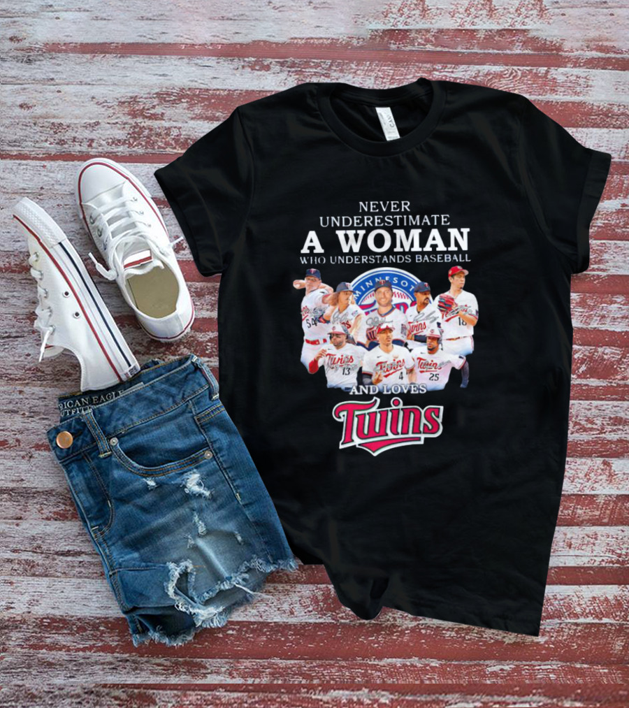 NEVER UNDERESTIMATE A WOMAN WHO UNDERSTANDS BASEBALL AND LOVES MINNESOTA TWINS T-Shirt