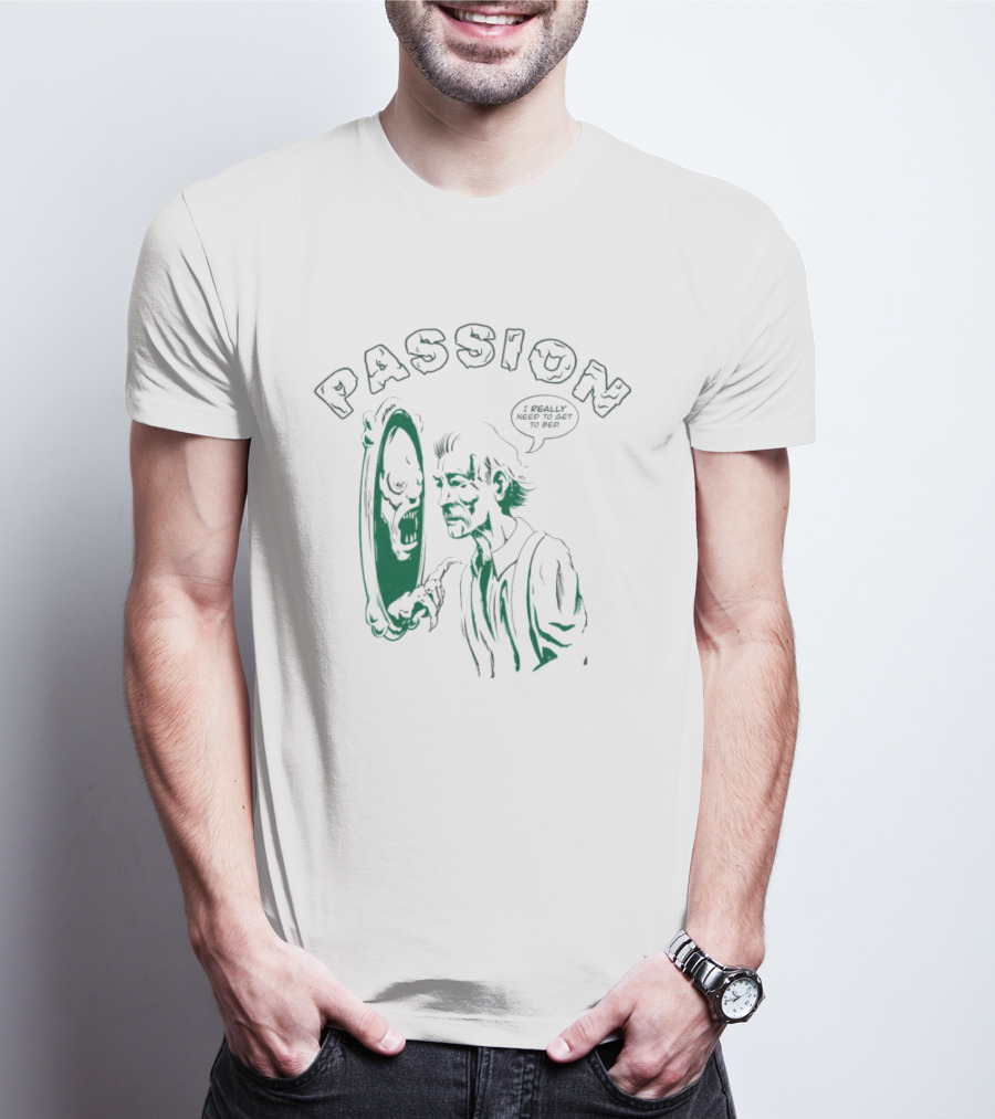 PASSION I REALLY NEED TO GET TO BED Haunted Mirror Reflection T-Shirt
