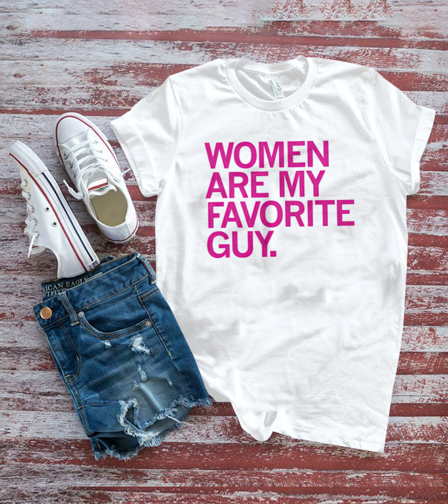 Women Are My Favorite Guy T-Shirt
