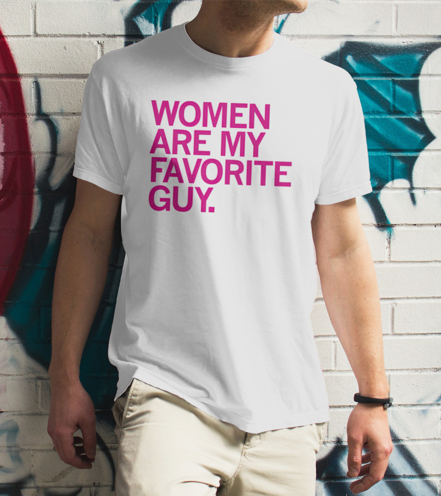 Women Are My Favorite Guy T-Shirt