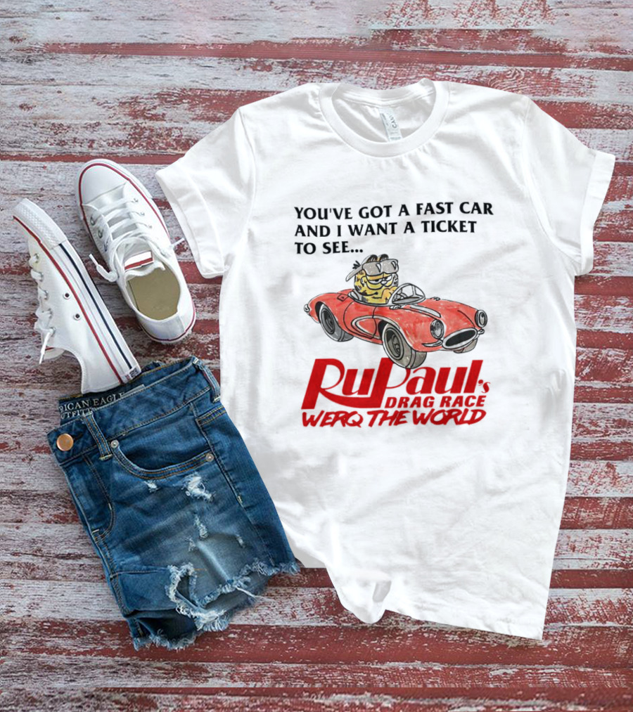 Garfield You've Got A Fast Car RuPaul's Drag Race Werq The World T-Shirt