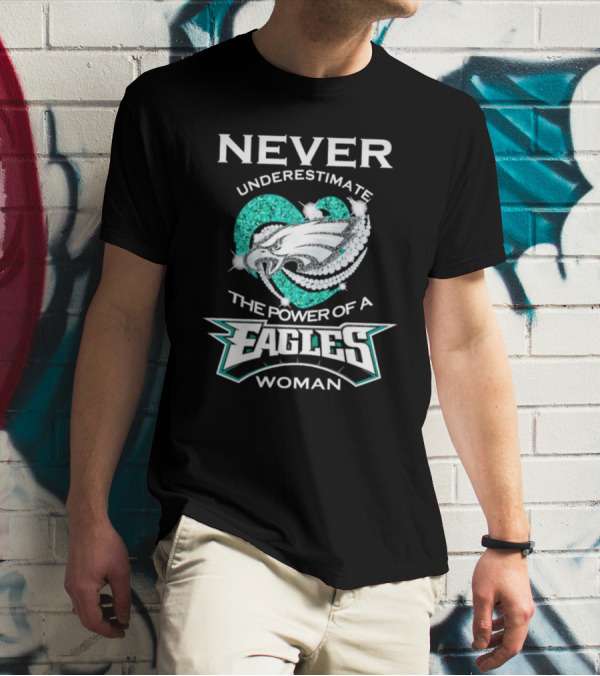 NEVER UNDERESTIMATE THE POWER OF A EAGLES WOMAN T-Shirt