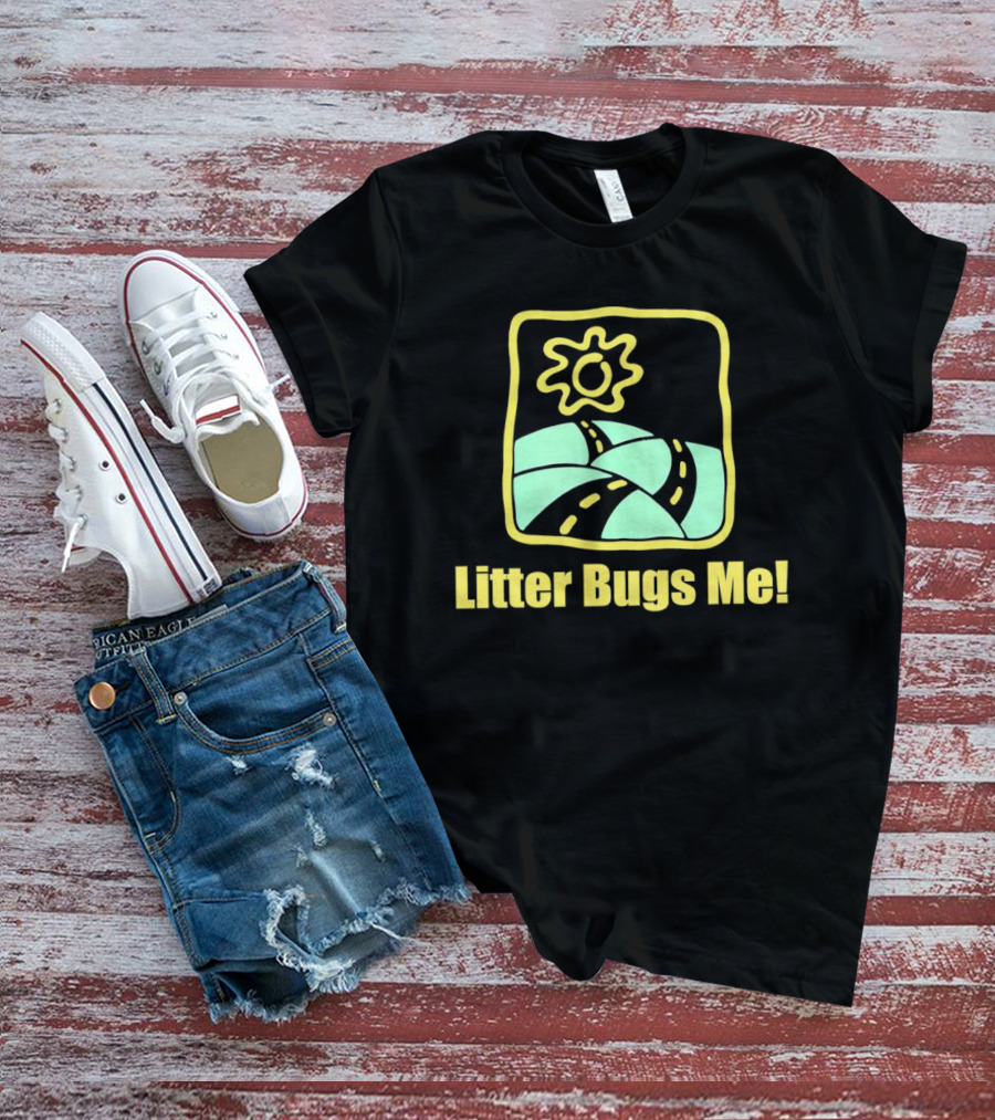 Litter Bugs Me Sunny Road Eco-Friendly Message T-Shirt