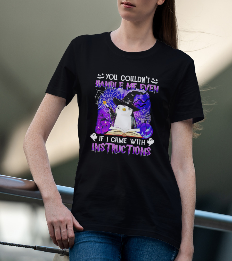 You Couldn't Handle Me Even If I Came With Instructions Halloween Penguin Magic Hat Ghosts Pumpkins Spiderwebs T-Shirt