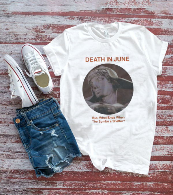 Death In June But What Ends When The Symbols Shatter Classic Sculpture T-Shirt