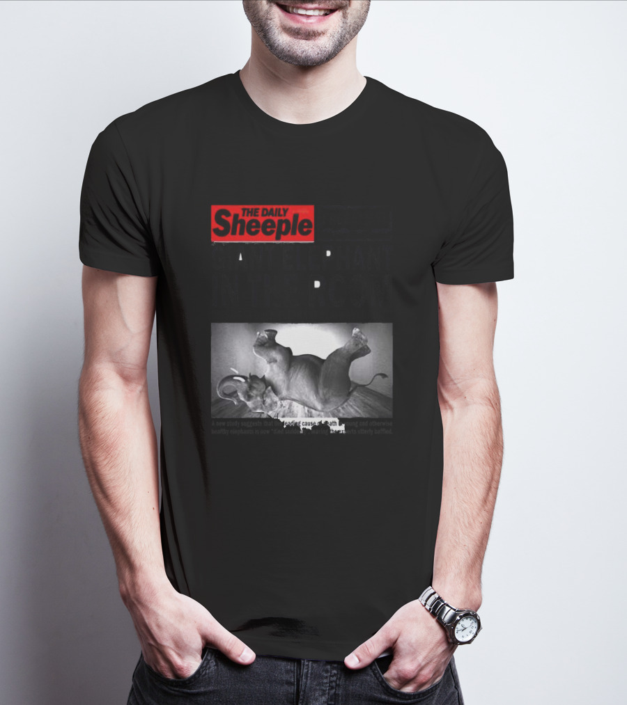 The Daily Sheeple Giant Elephant In The Room Dies Of Sudden Elephant Death Syndrome Free Insect Burger T-Shirt