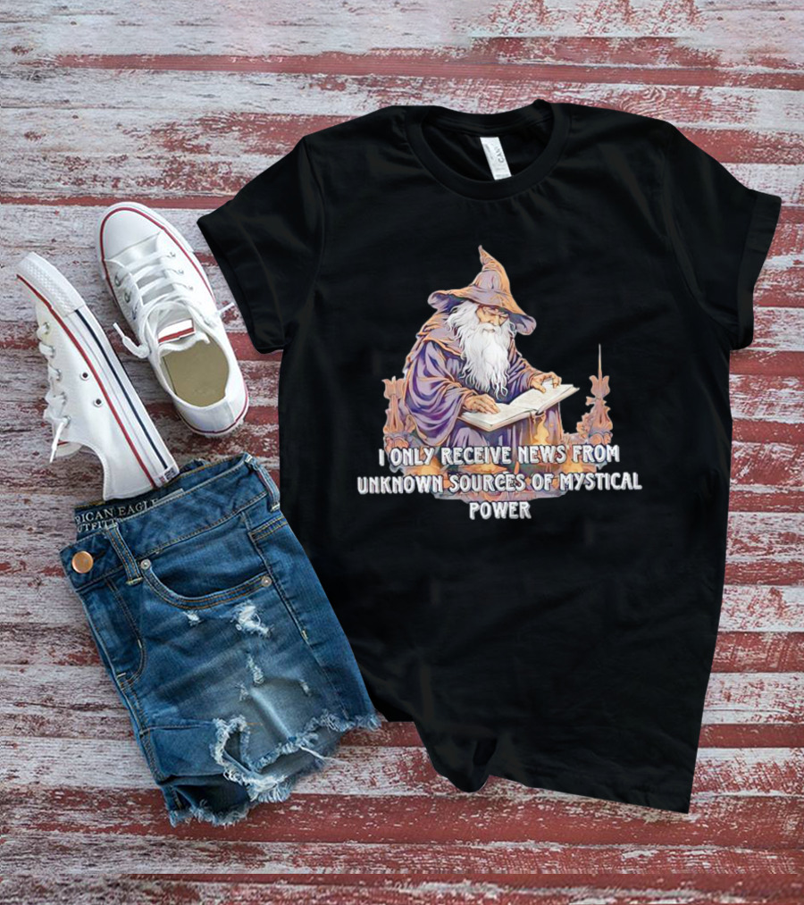 I Only Receive News From Unknown Sources Of Mystical Power Wizard Reading Book T-Shirt