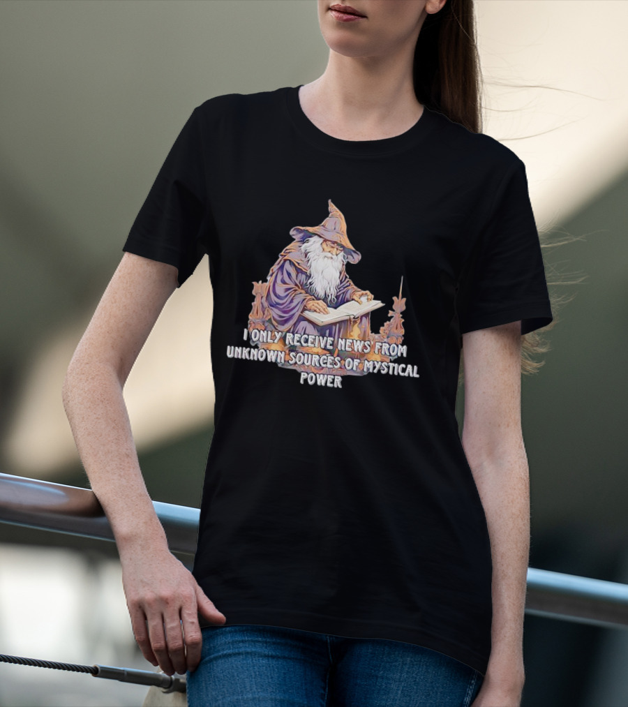 I Only Receive News From Unknown Sources Of Mystical Power Wizard Reading Book T-Shirt