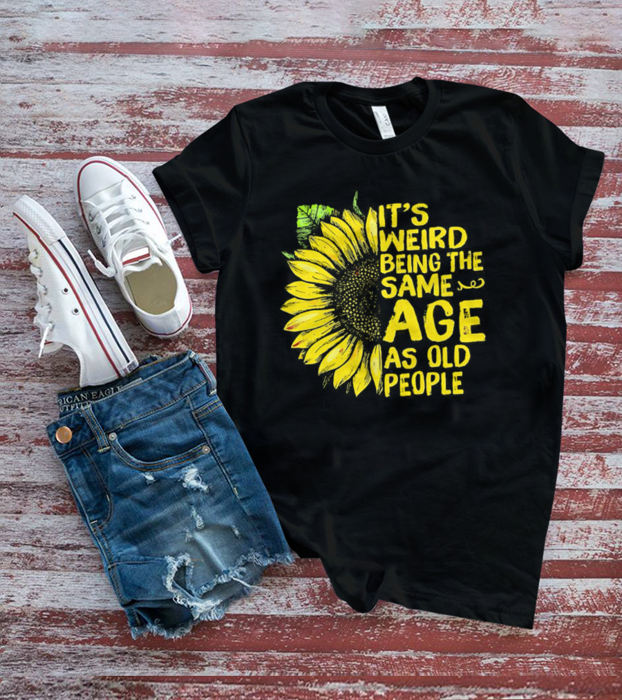 Sunflower It's Weird Being The Same Age As Old People Vintage Humor T-Shirt