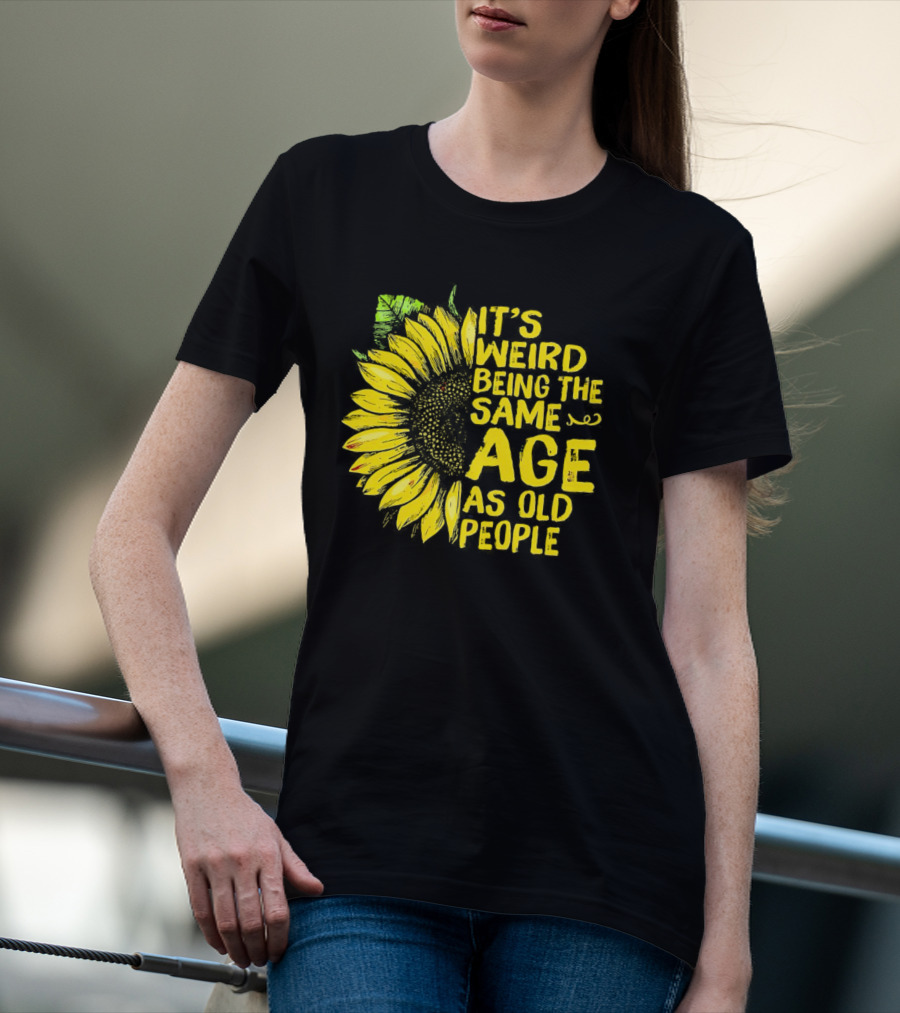 Sunflower It's Weird Being The Same Age As Old People Vintage Humor T-Shirt