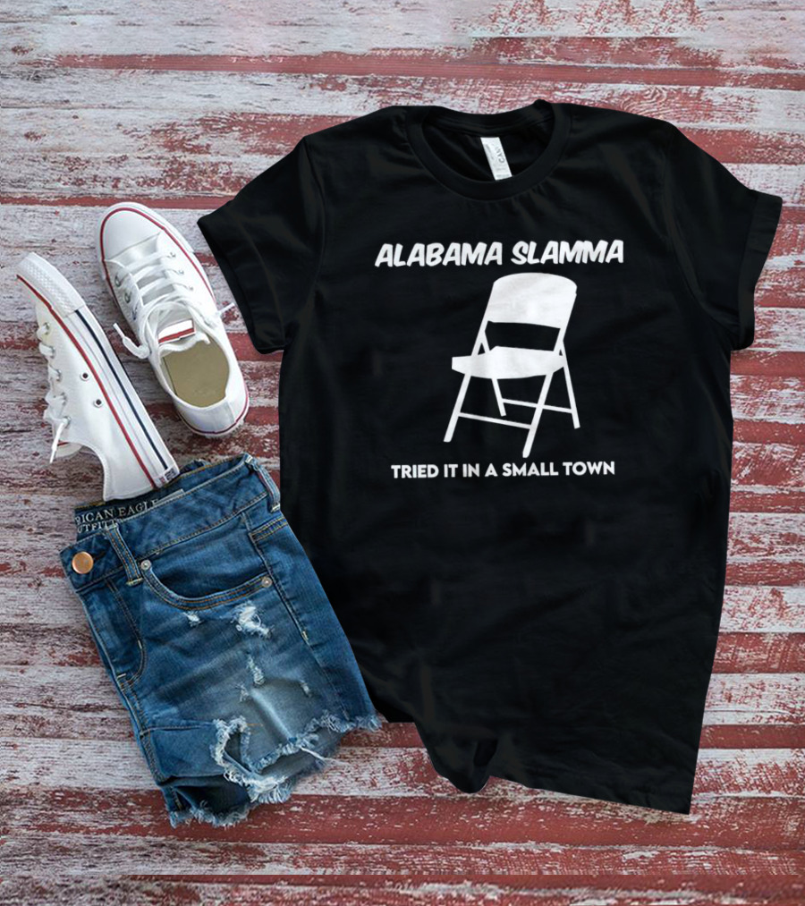 Alabama Slamma Tried It In A Small Town Folding Chair T-Shirt