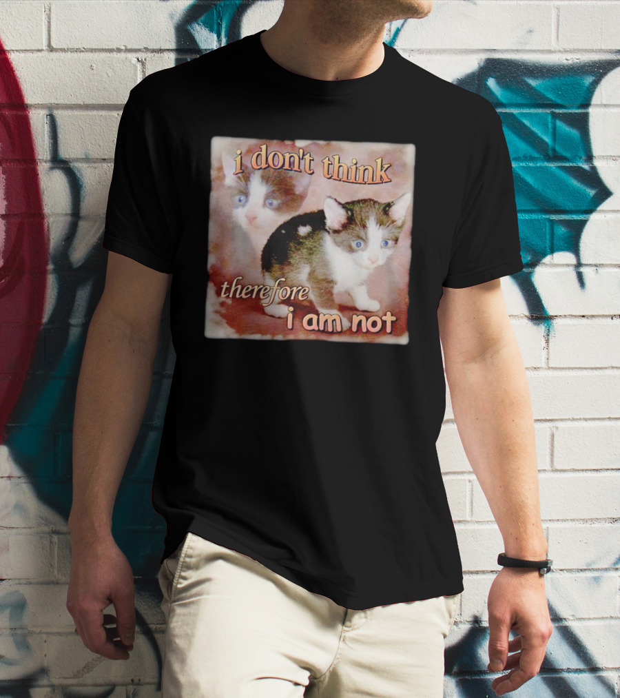 I Don't Think Therefore I Am Not Cat Kitten Image T-Shirt