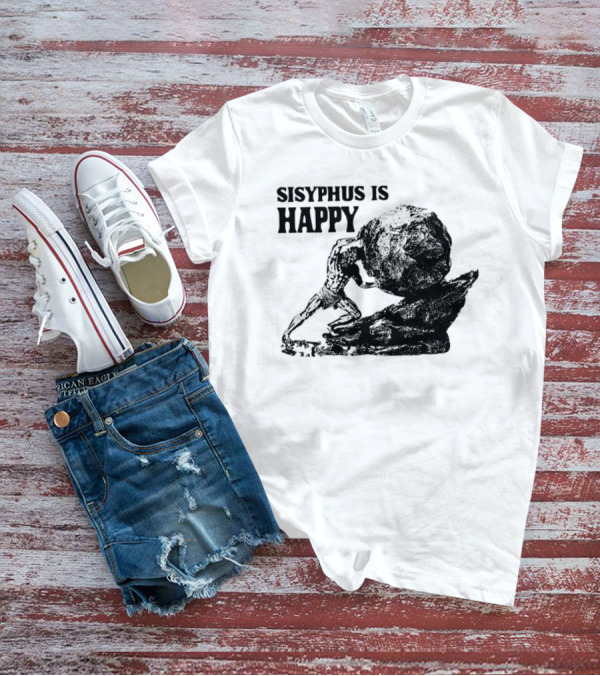 Sisyphus Is Happy Mythology Perseverance Greek T-Shirt