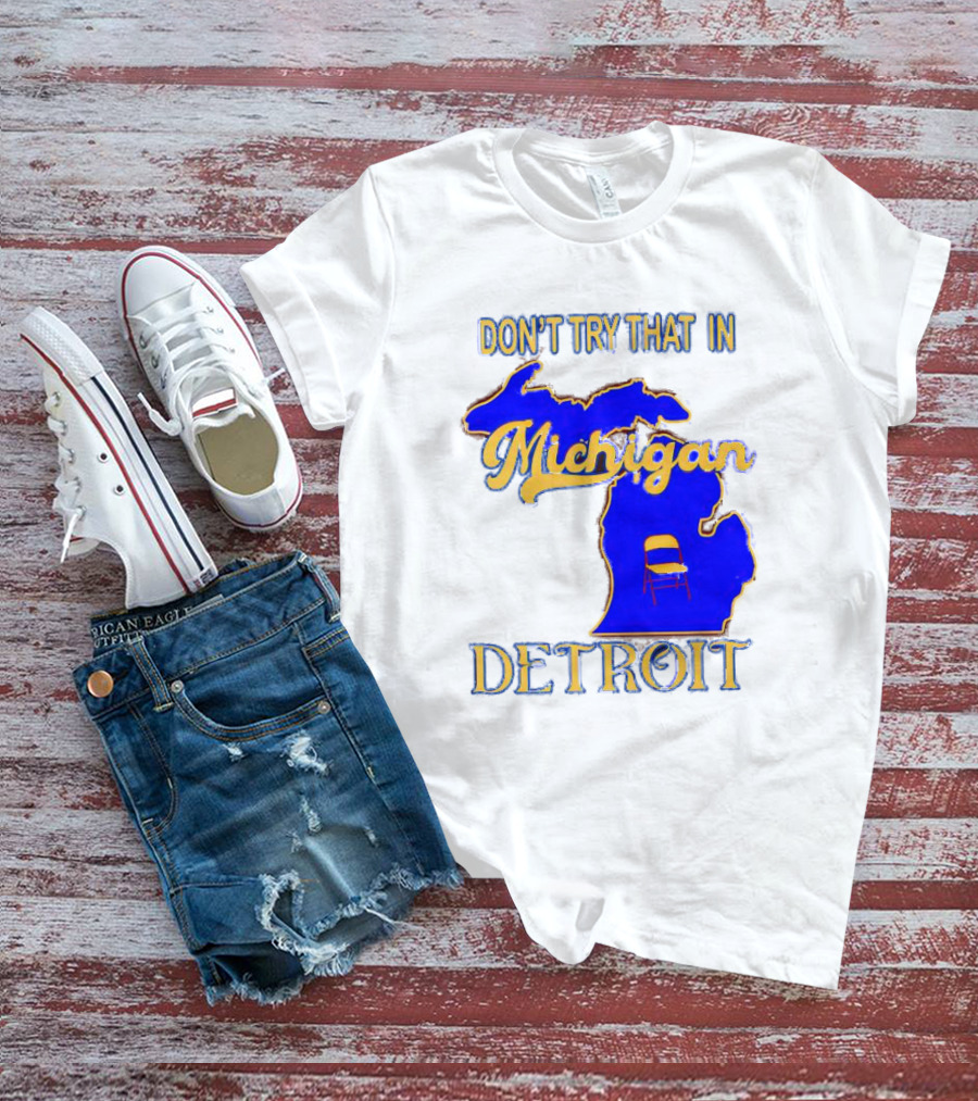 Don’t Try That In Michigan Detroit Map With Chair T-Shirt