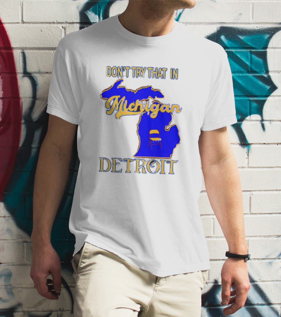 Don’t Try That In Michigan Detroit Map With Chair T-Shirt