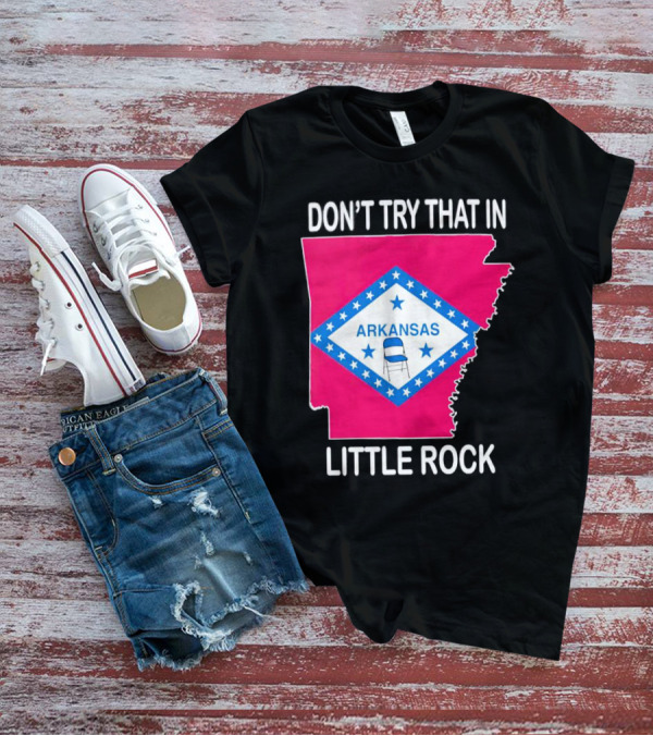 Don’t Try That In Little Rock Arkansas Flag Folding Chair T-Shirt