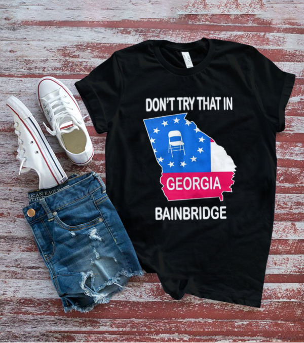 Don't Try That In Georgia Bainbridge Folding Chair Map T-Shirt