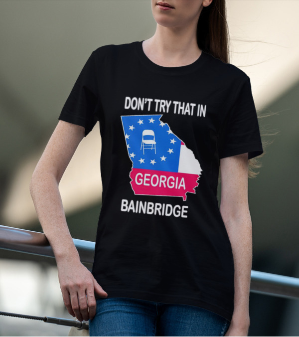 Don't Try That In Georgia Bainbridge Folding Chair Map T-Shirt