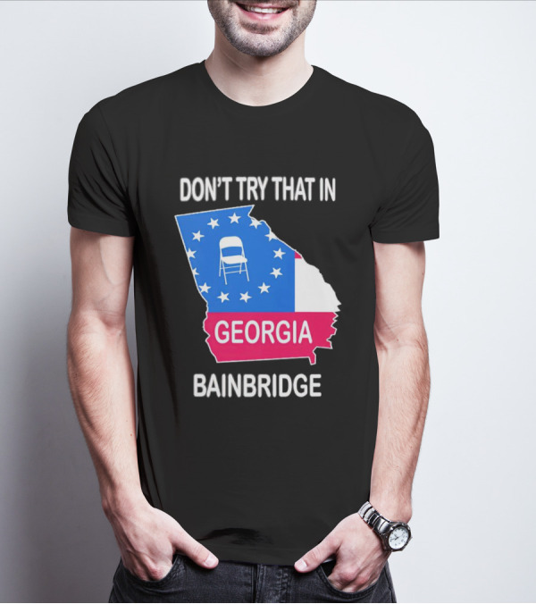 Don't Try That In Georgia Bainbridge Folding Chair Map T-Shirt