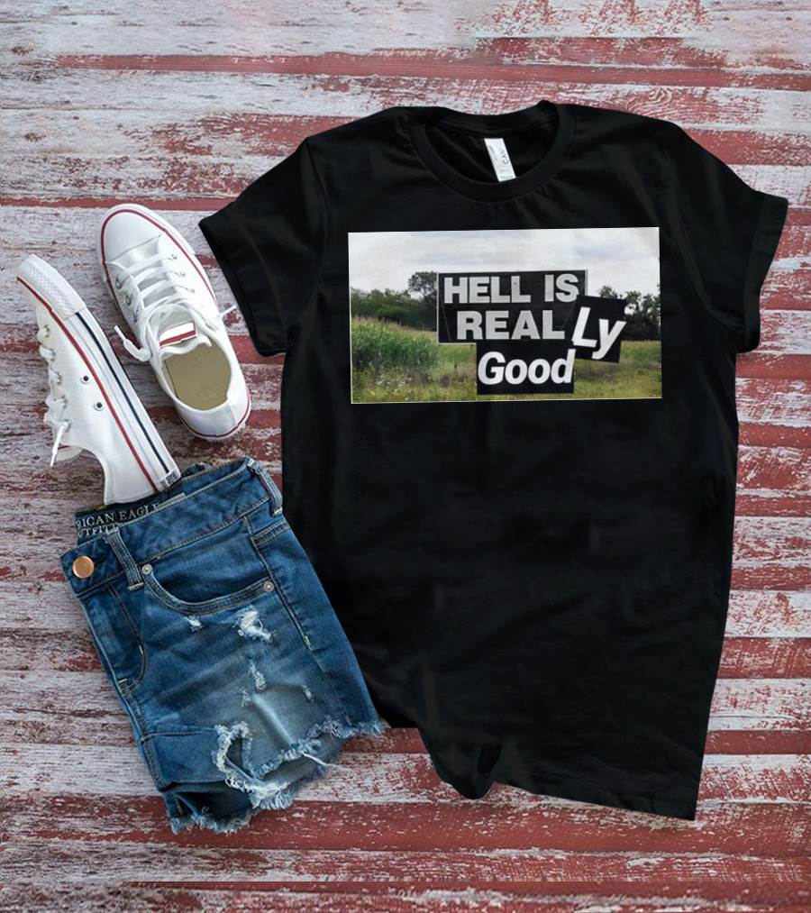 HELL IS REAL Ly Good T-Shirt
