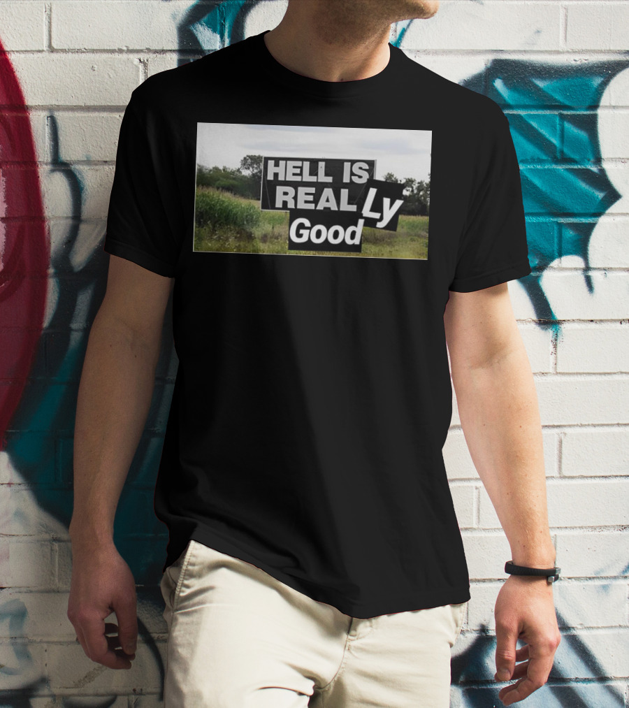 HELL IS REAL Ly Good T-Shirt