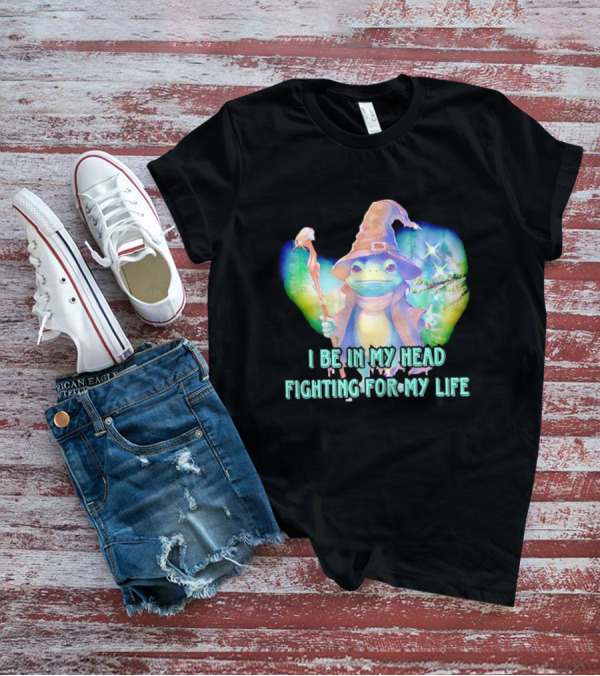 I Be In My Head Fighting For My Life Magical Frog With Staff And Pointed Hat T-Shirt
