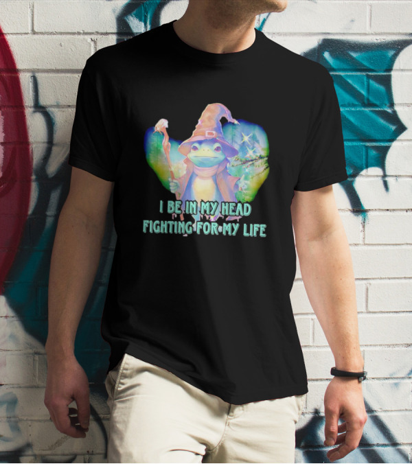 I Be In My Head Fighting For My Life Magical Frog With Staff And Pointed Hat T-Shirt