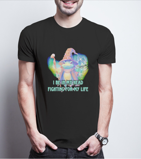 I Be In My Head Fighting For My Life Magical Frog With Staff And Pointed Hat T-Shirt