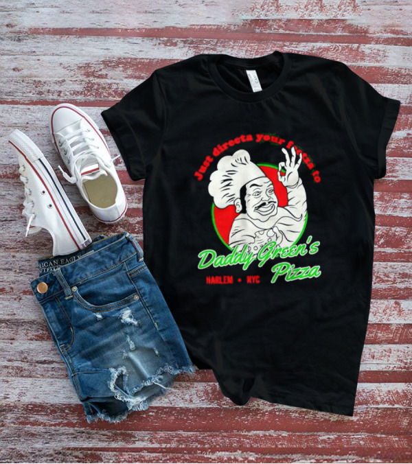 Just Directa Your Feetza To Daddy Green’s Pizza Harlem NYC T-Shirt