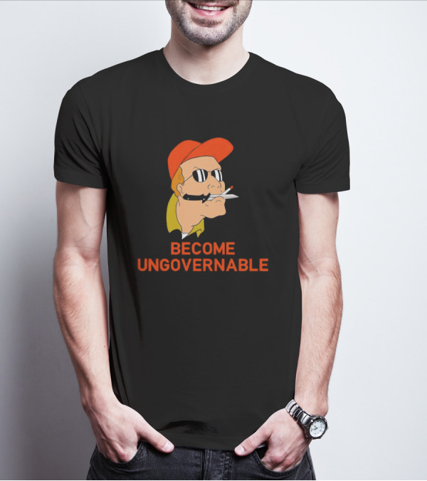 Become Ungovernable King Of The Hill T-Shirt