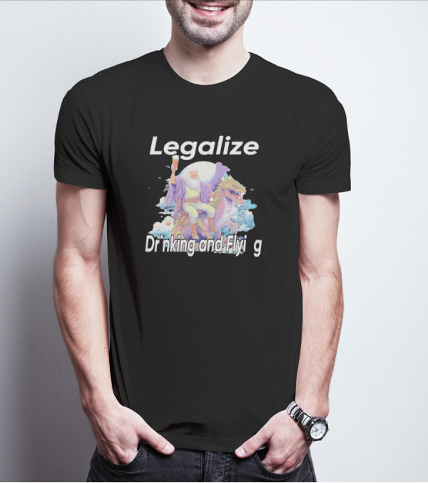 Legalize Drinking And Flying Wizard On Dragon T-Shirt