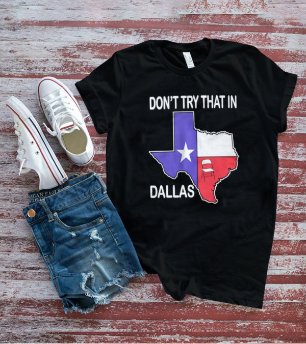 Texas Map With Folding Chair Graphic Don't Try That In Dallas T-Shirt