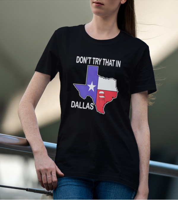 Texas Map With Folding Chair Graphic Don't Try That In Dallas T-Shirt