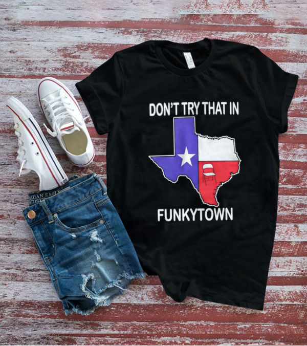 Don't Try That In Funkytown Texas Folding Chair State Flag T-Shirt