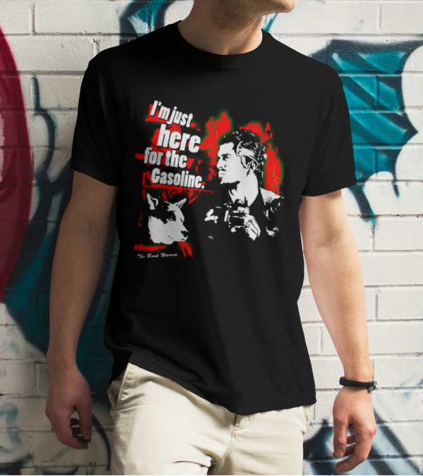 I'm Just Here For The Gasoline The Road Warrior T-Shirt